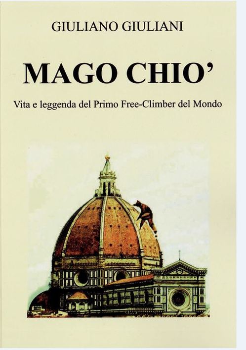 E' NELLE LIBRERIE IL LIBRO DI GIULIANO GIULIANI SU MAGO CHIO' IL PRIMO FREE-CLIMBER DEL MONDO